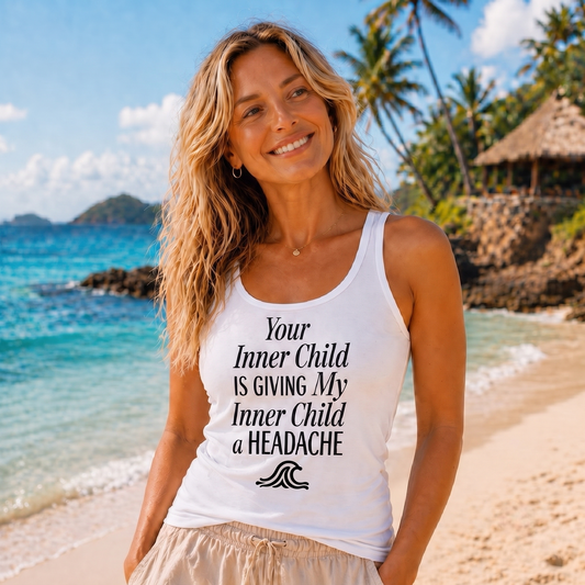 Your Inner Child IS GIVING My Inner Child a HEADACHE - Women's Tank Top